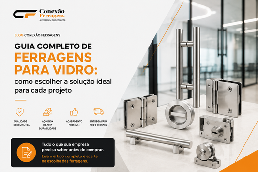 Guia completo de ferragens para vidro: como escolher a solução ideal para cada projeto